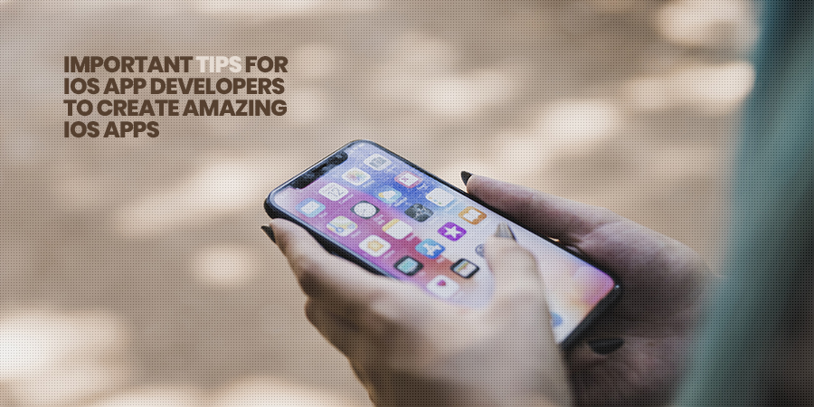 Important Tips for iOS App Developers to Create Amazing iOS Apps, os-tips
