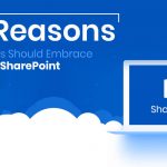 Reasons Why Your Business Should Embrace Through SharePoint