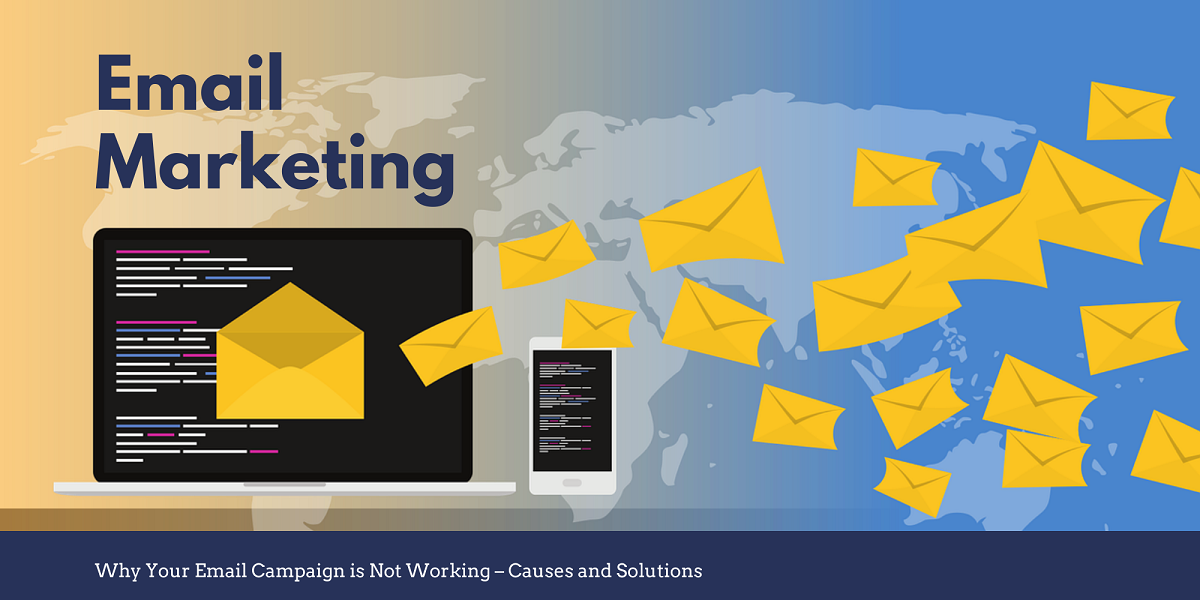 Why Your Email Campaign is Not Working – Causes and Solutions