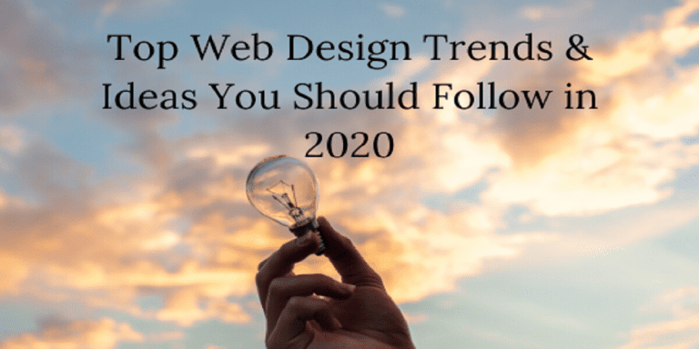 Top Web Design Trends & Ideas You Should Follow in 2020