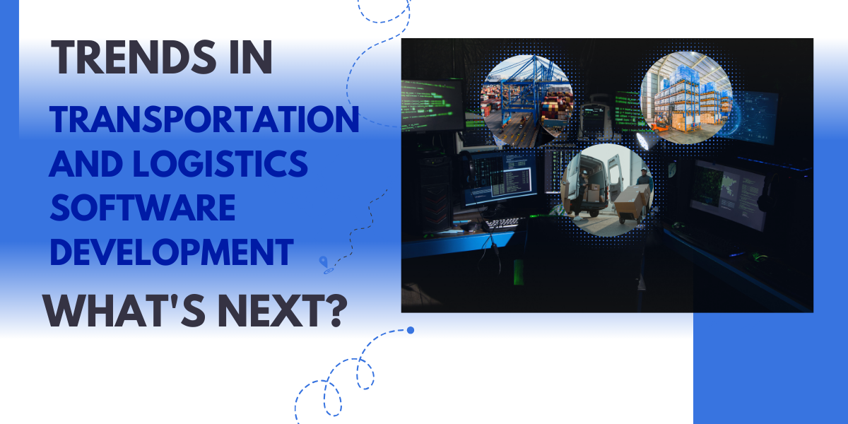 Trends in Transportation and Logistics Software Development: What's Next?